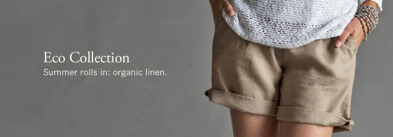 Eco Collection. Summer rolls in: organic linen.